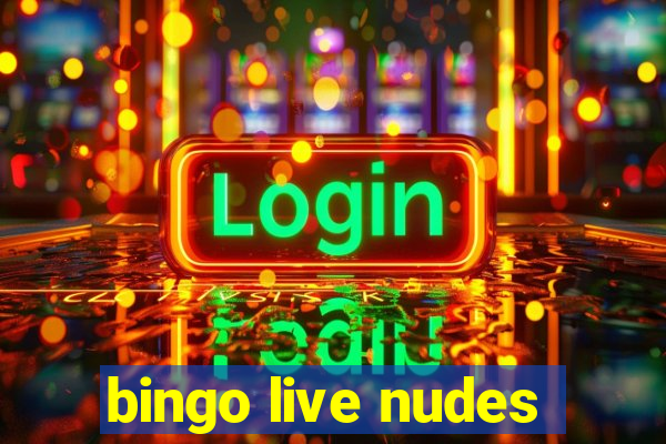 bingo live nudes