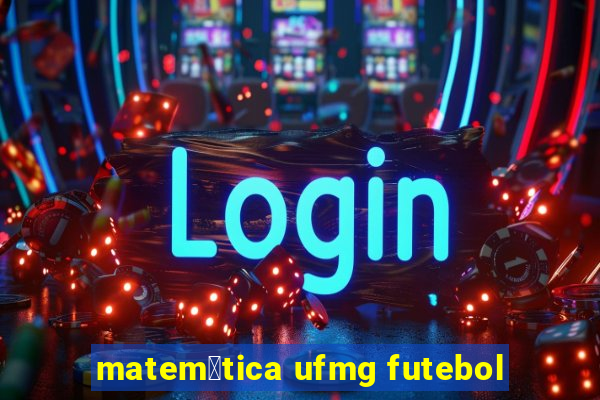 matem谩tica ufmg futebol