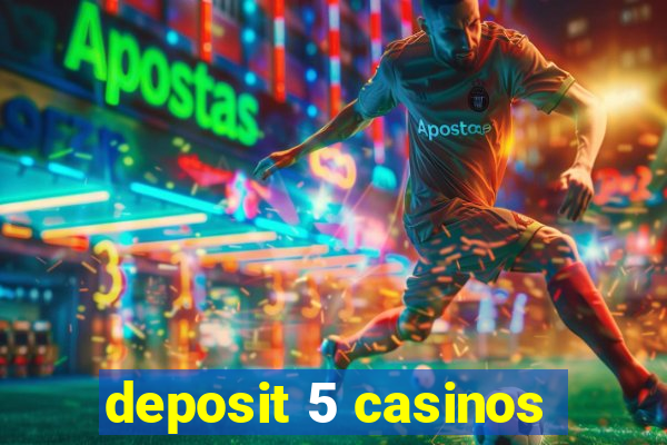 deposit 5 casinos