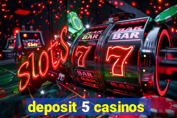 deposit 5 casinos