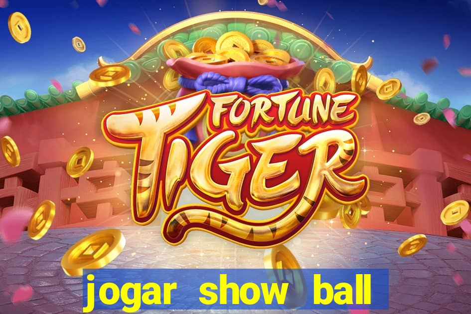 jogar show ball gratis brincar