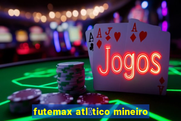 futemax atl茅tico mineiro