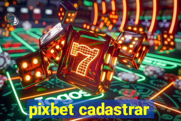 pixbet cadastrar