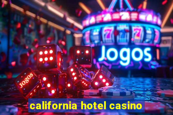 california hotel casino