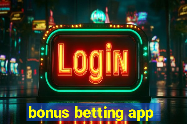 bonus betting app