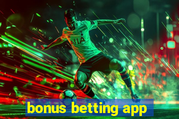 bonus betting app