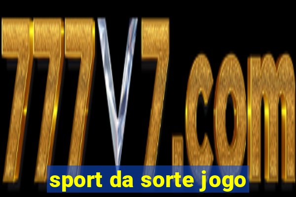 sport da sorte jogo