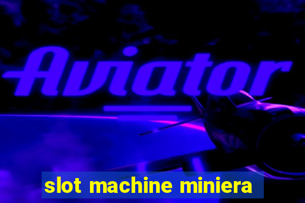 slot machine miniera