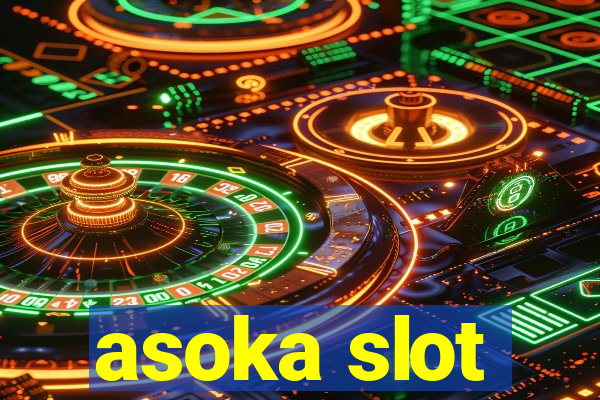 asoka slot