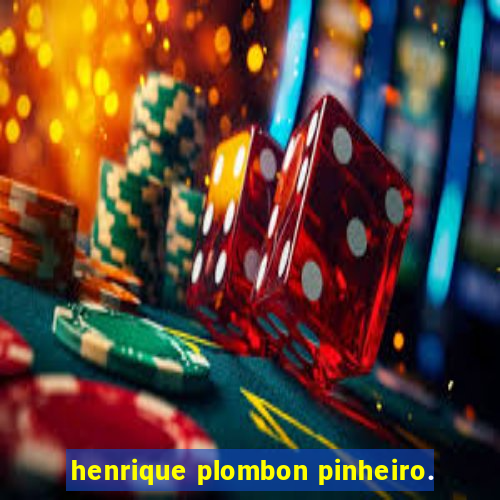 henrique plombon pinheiro.