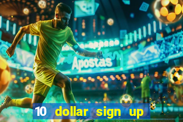 10 dollar sign up bonus casino