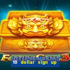 10 dollar sign up bonus casino