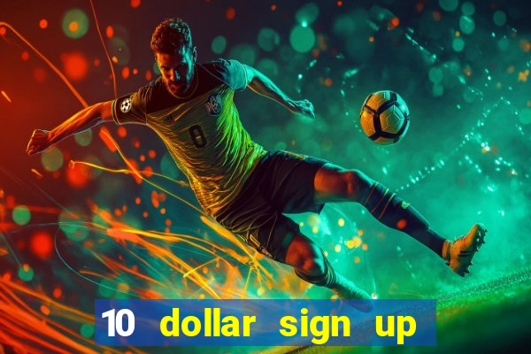 10 dollar sign up bonus casino