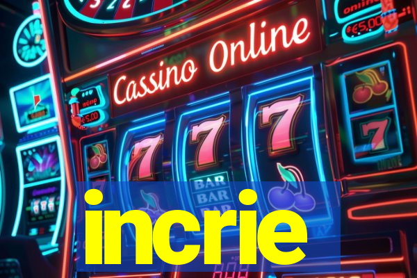 incrie