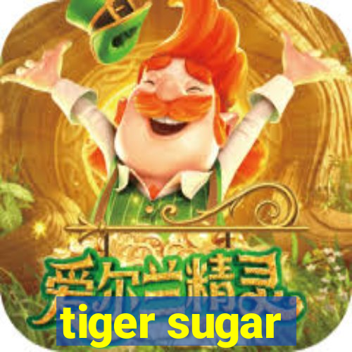 tiger sugar