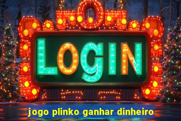 jogo plinko ganhar dinheiro