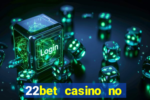 22bet casino no deposit bonus code