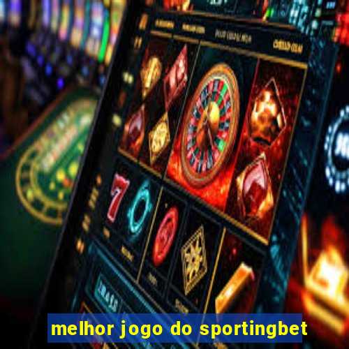 melhor jogo do sportingbet