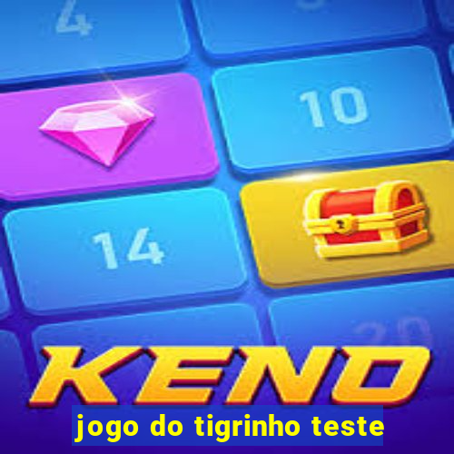 jogo do tigrinho teste