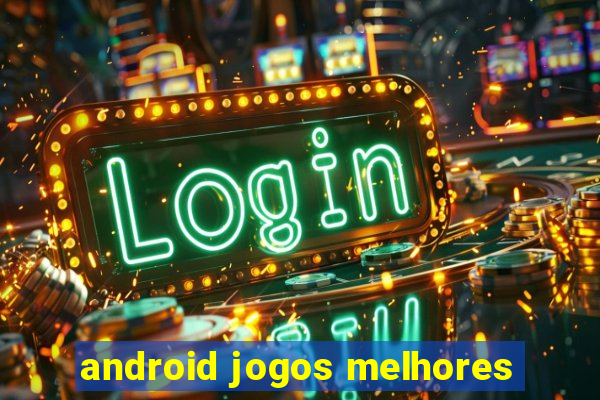 android jogos melhores