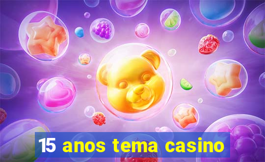 15 anos tema casino