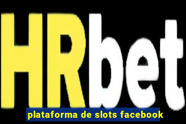 plataforma de slots facebook