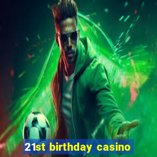 21st birthday casino