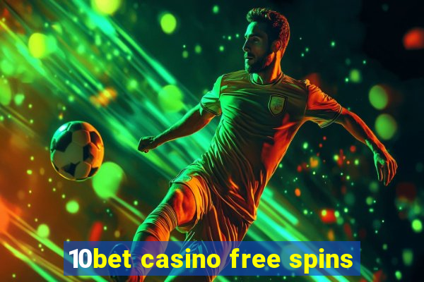 10bet casino free spins