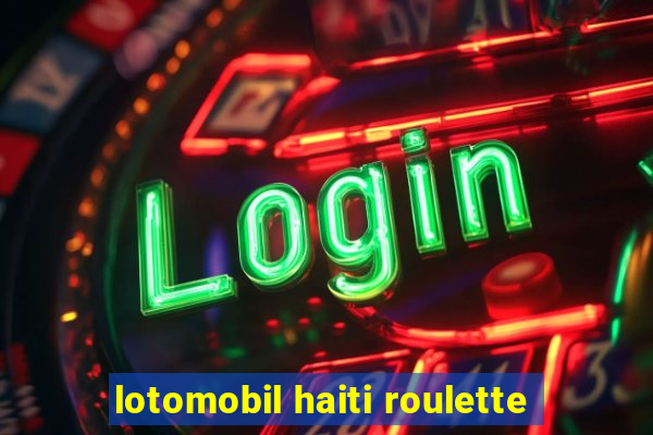 lotomobil haiti roulette