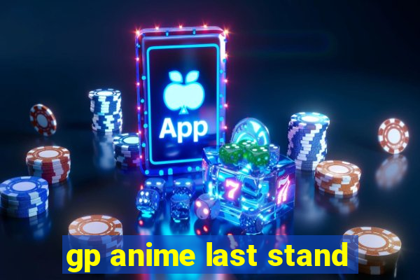 gp anime last stand