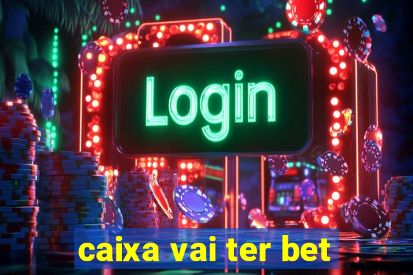 caixa vai ter bet