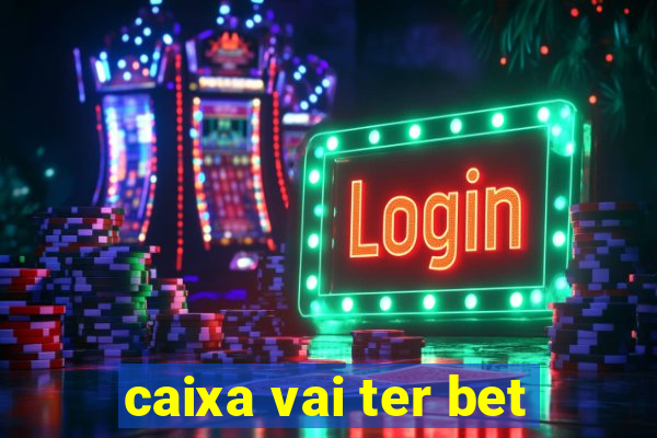 caixa vai ter bet