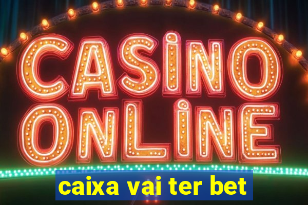 caixa vai ter bet