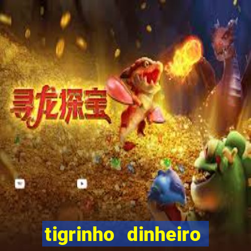 tigrinho dinheiro infinito download