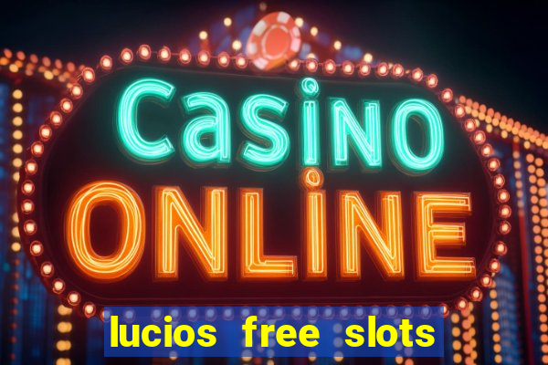 lucios free slots games free offline