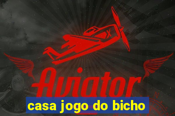 casa jogo do bicho