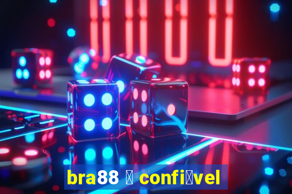 bra88 茅 confi谩vel