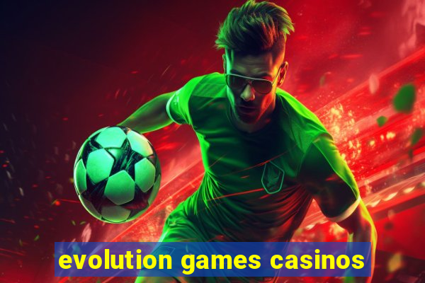 evolution games casinos