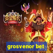 grosvenor bet