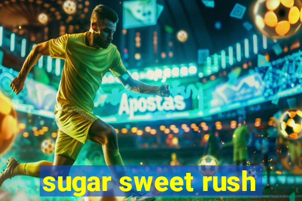 sugar sweet rush