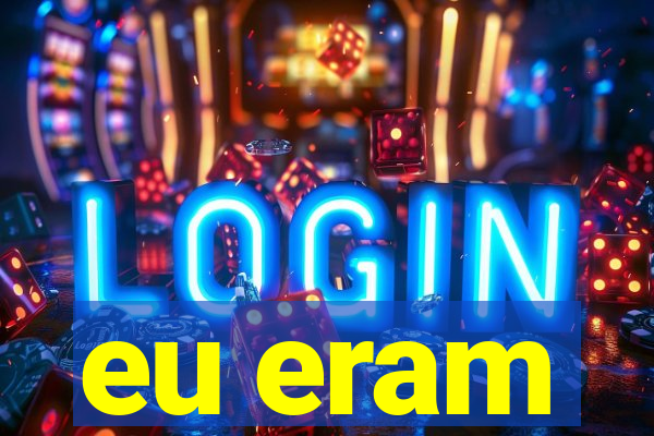 eu eram