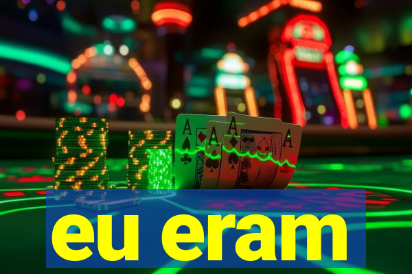 eu eram