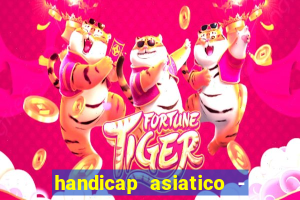 handicap asiatico - 1 o que significa