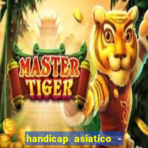 handicap asiatico - 1 o que significa