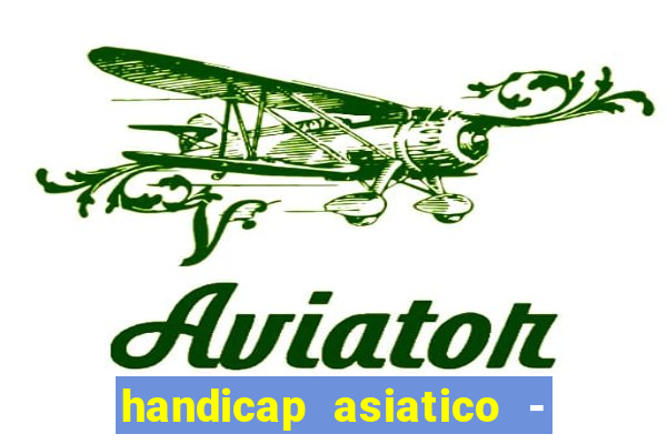 handicap asiatico - 1 o que significa