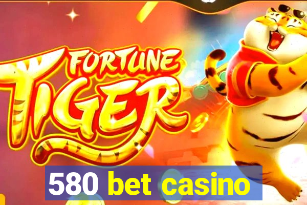 580 bet casino