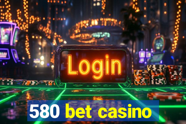 580 bet casino