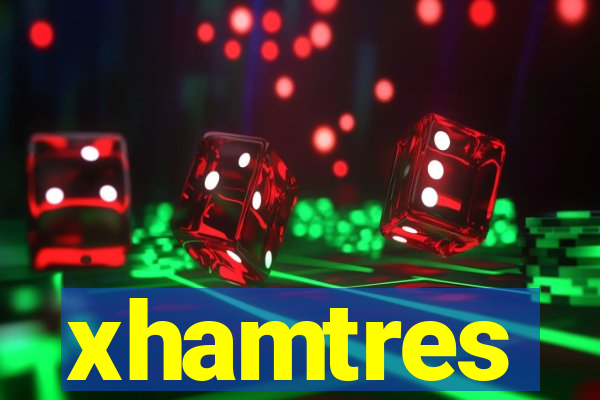 xhamtres