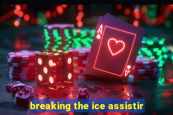 breaking the ice assistir