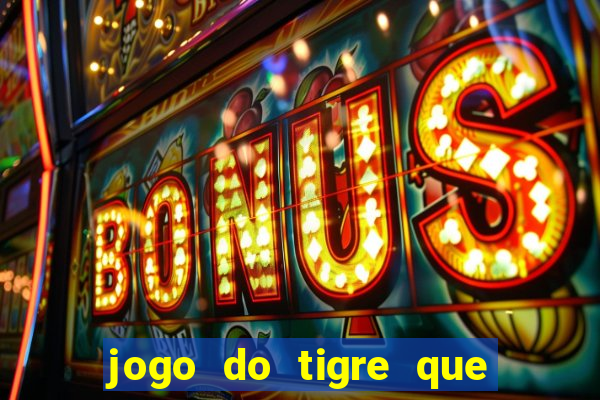 jogo do tigre que da bonus no cadastro